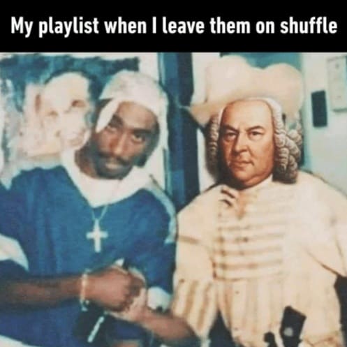 My playlist when I leave them on shuffle.