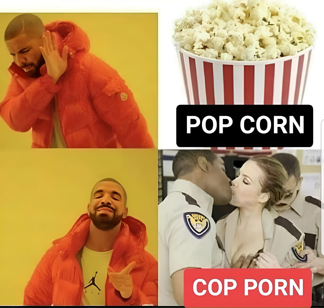 *POP CORN COP PORN*