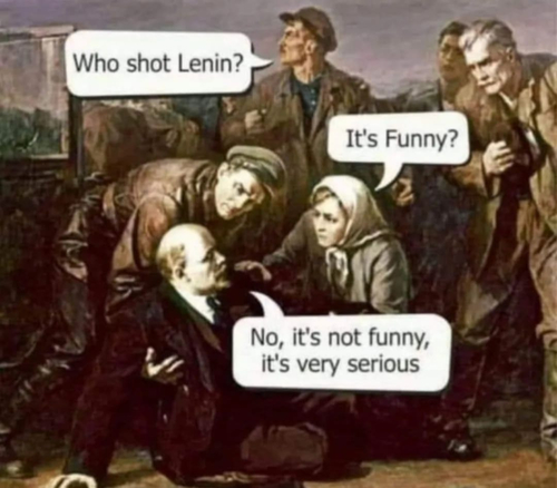 – Who shot Lenin?
– It's Funny?
– No, it’s not funny, it's very serious...