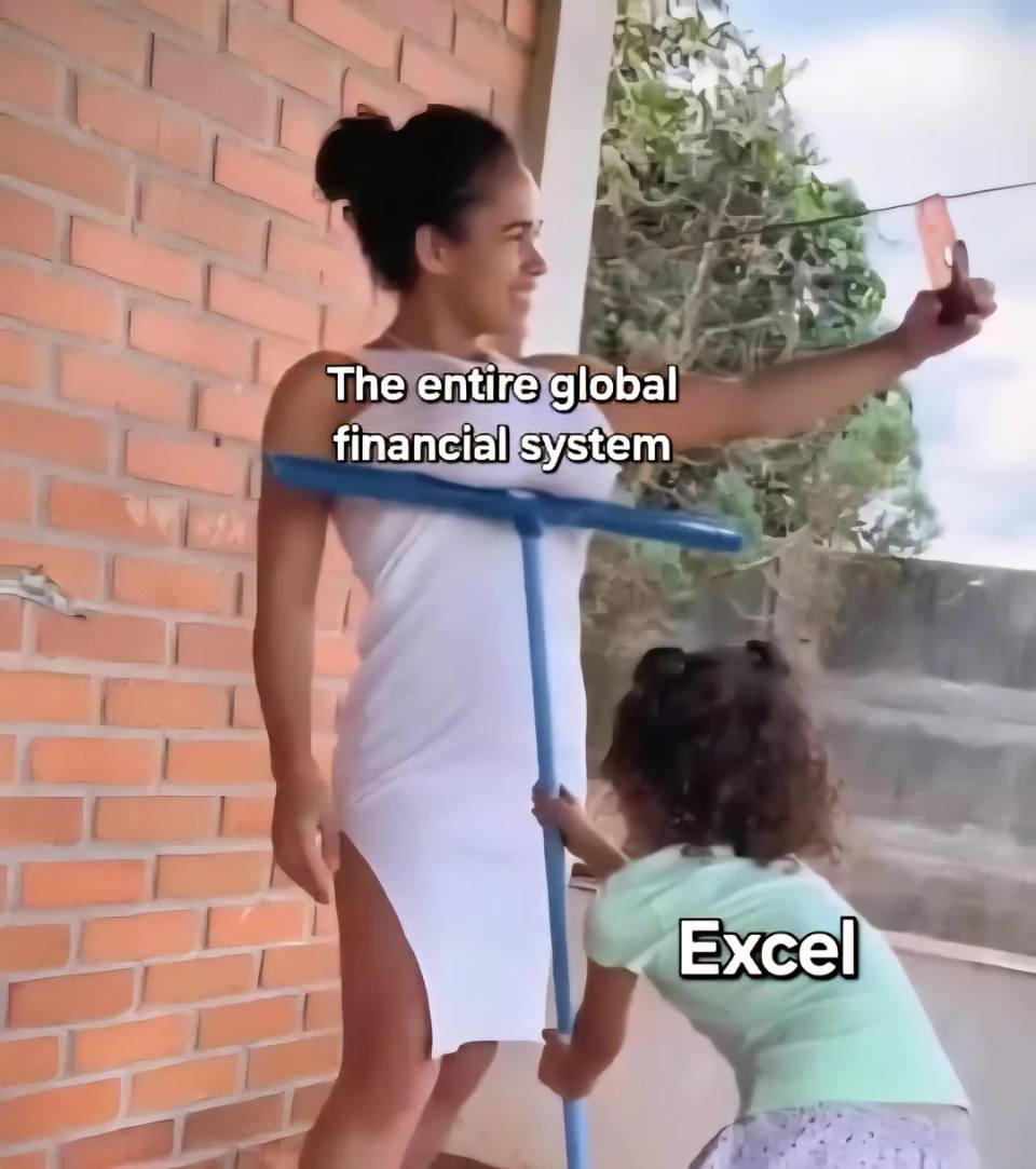 Memes in English
*The entire global financial system*
*Excel*