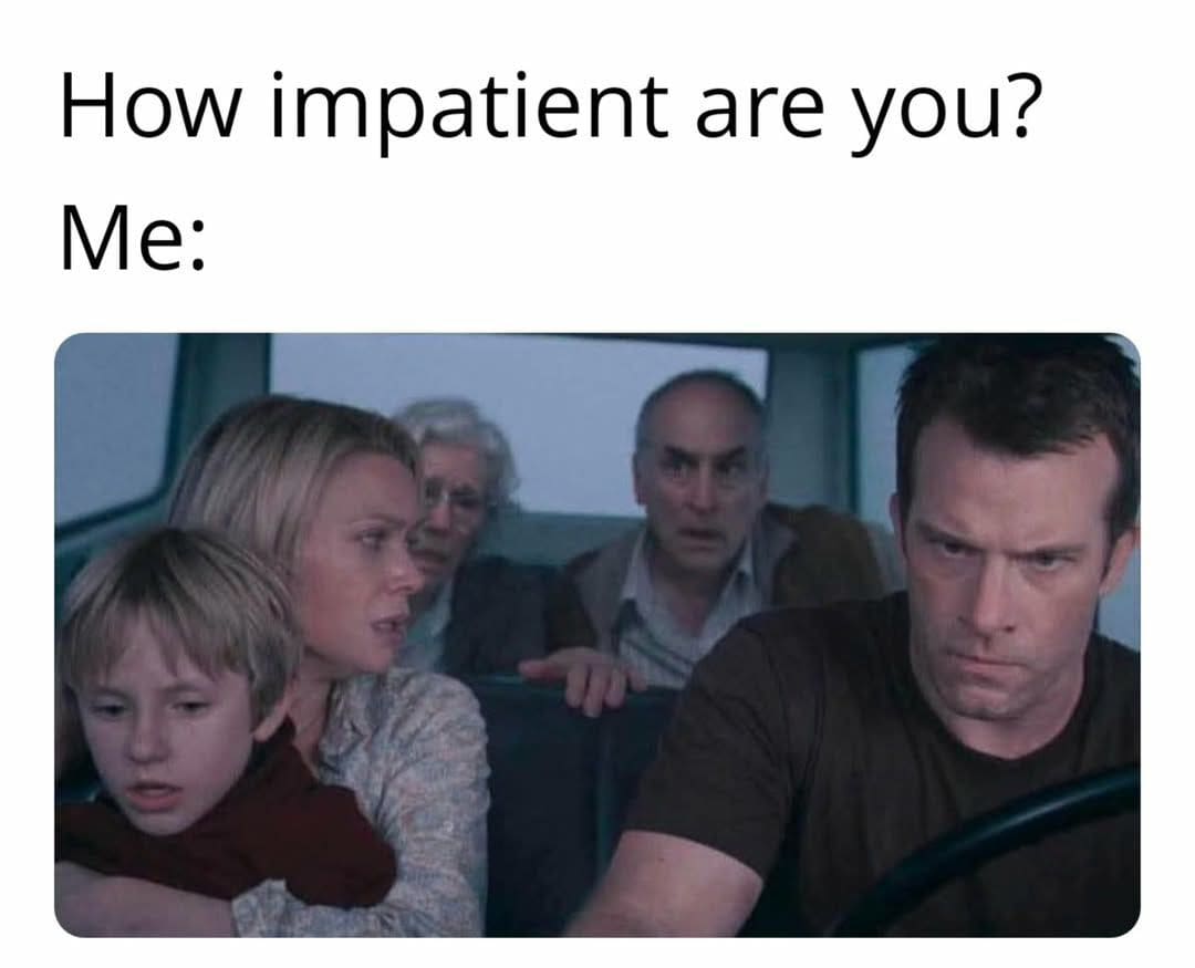 How impatient are you?
Me:

(Перевод: «Насколько ты нетерпеливый». Там же буквально стоило подождать пять минут и... он всех их убил.)