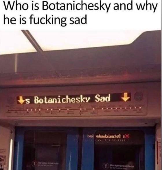 *Who is Botanichesky and why he is fucking sad*
*Botanichesky Sad*
