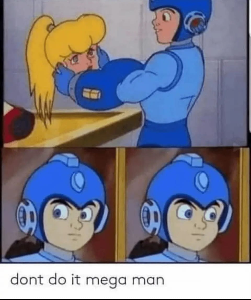 Dont do it mega man

Описание картинки:
Текстовая фраза «dont do it mega man» на черном фоне.